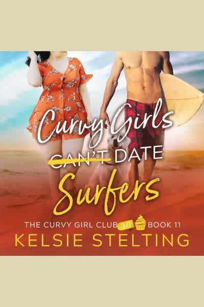 Curvy Girls Can't Date Surfers [electronic resource] / Kelsie Stelting.