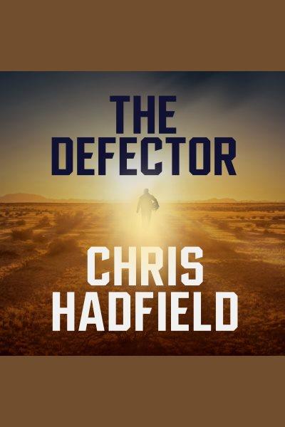 The defector : a novel / Chris Hadfield.