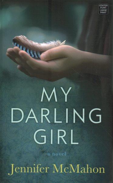 My darling girl : a novel / Jennifer McMahon.