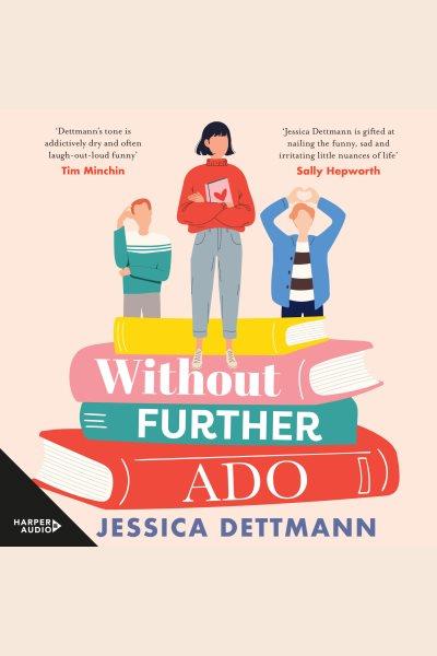Without Further Ado [electronic resource] / Jessica Dettmann.