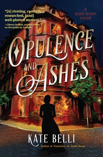 Opulence and Ashes : Gilded Gotham Mystery [electronic resource] / Kate Belli.