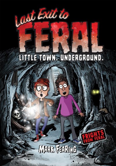 Frights from Feral. 2, Last exit to Feral : little town, underground / Mark Fearing.