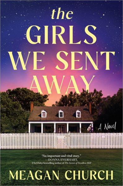 The girls we sent away : a novel / Meagan Church.