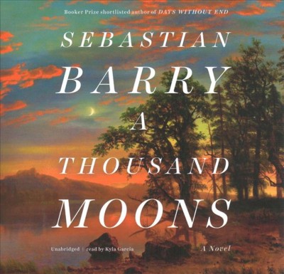 A thousand moons [CD] : a novel / Sebastian Barry.