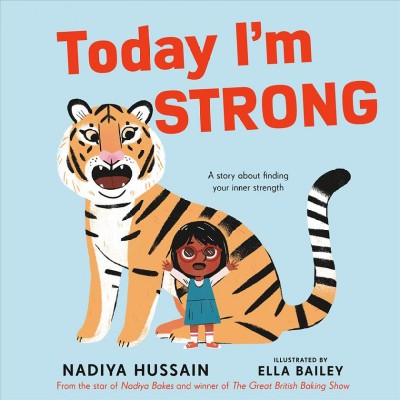 Today I'm strong : a story about finding your inner strength / written by Nadiya Hussain ; illustrated by Ella Bailey.