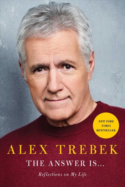 The answer is... : reflections on my life / Alex Trebek.