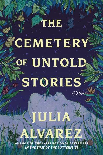 The cemetery of untold stories : a novel / Julia Alvarez.
