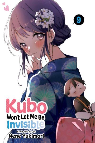 Kubo won't let me be invisible. 9 / story and art by Nene Yukimori ; translation, Amanda Haley ; touch-up art and lettering, Snir Aharon.