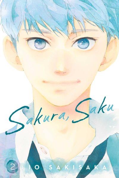 Sakura, Saku. 2 / story & art by Io Sakisaka ; translation & adaptation, Max Greenway ; touch-up art & lettering, Inori Fukuda Trant.