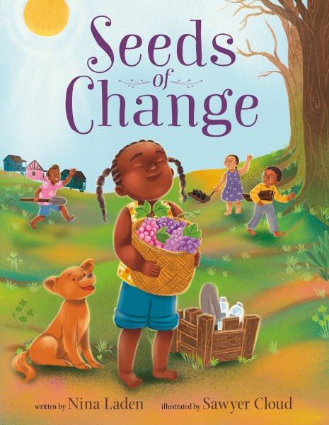 Seeds of change / written by Nina Laden ; illustrated by Sawyer Cloud .