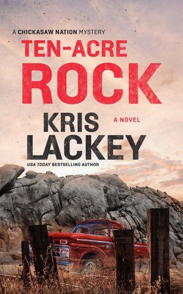 Ten : Acre Rock. Bill Maytubby and Hannah Bond Mysteries [electronic resource] / Kris Lackey.