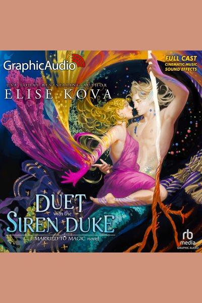 A duet with the Siren Duke. Married to magic 4 [electronic resource] / Elise Kova.