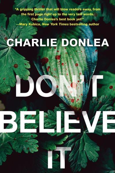 Don't believe it [electronic resource]. Charlie Donlea.