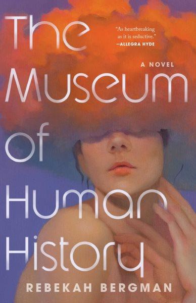The museum of human history : a novel / Rebekah Bergman.
