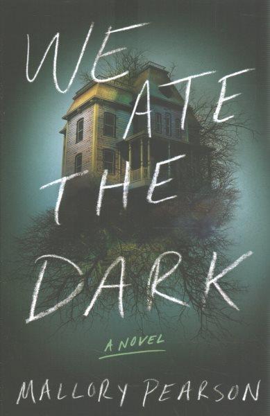 We ate the dark : a novel / Mallory Pearson.