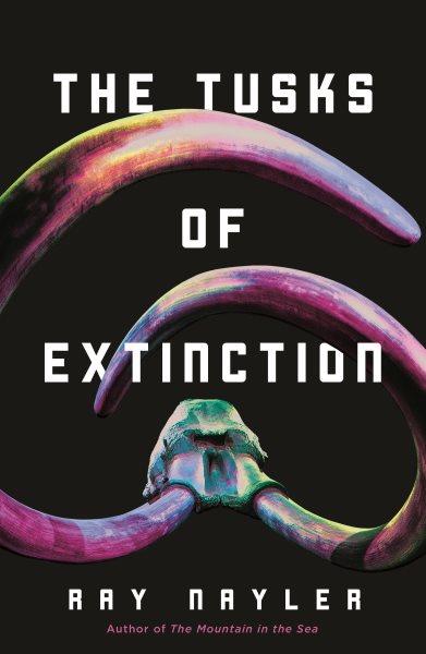 The tusks of extinction / Ray Nayler.