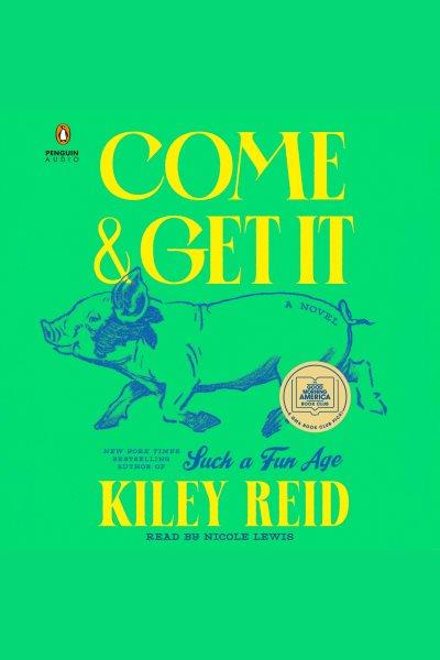 Come & Get It / Kiley Reid.