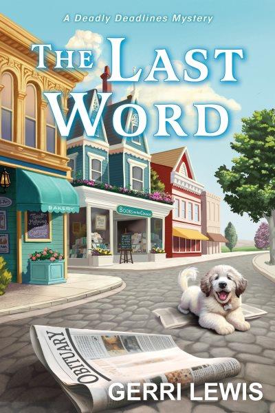 The Last Word : A Deadly Deadlines Mystery [electronic resource] / Gerri Lewis.