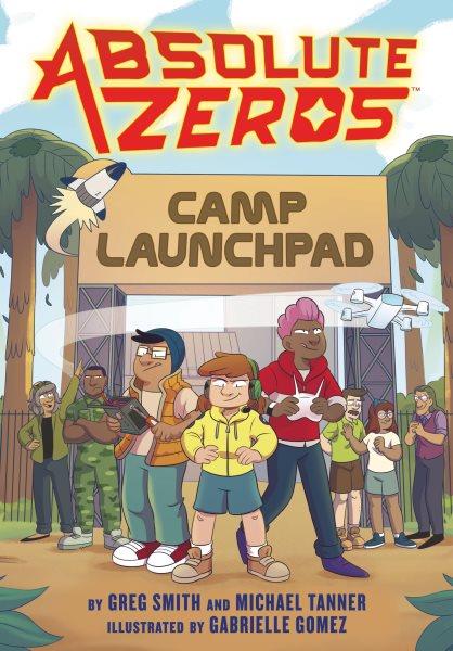 Camp launchpad / written by Greg Smith and Michael Tanner ; illustrated by Gabrielle Gomez ; colors by Meaghan Carter ; lettering by AndWorld Design.