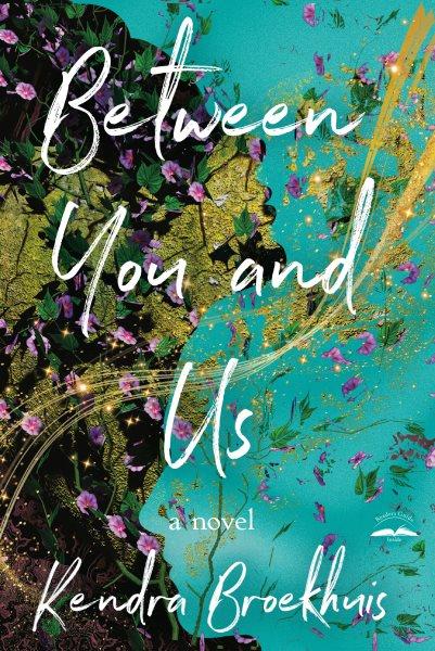 Between you and us : a novel / Kendra Broekhuis.