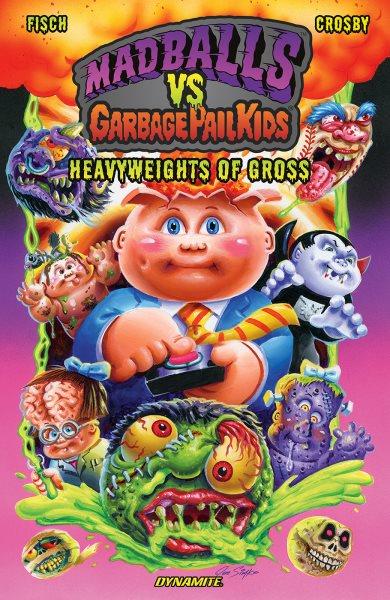 Madballs vs. garbage pail kids. Heavyweights of gross [electronic resource] / Sholly Fisch.