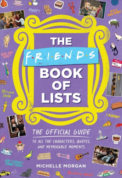 The Friends book of lists : the quotes, moments, and characters from the show that will always be there for you / Michelle Morgan.