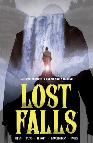 Lost Falls / writer, Curt Pires ; artist, Antonio Fuso ; artist, Pierluigi Minotti ; colorist, Lee Loughridge ; letterer, Micah Myers.