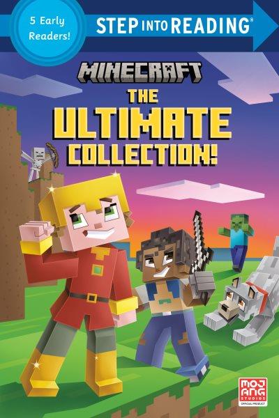 Minecraft : the ultimate collection! / by Nick Eliopulos and Arie Kaplan ; illustrated by Alan Batson.