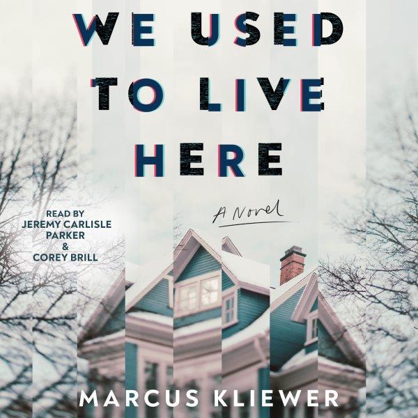 We used to live here [electronic resource] : A novel. Marcus Kliewer.