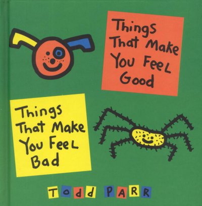 Things that make you feel good/things that make you feel bad / Todd Parr.