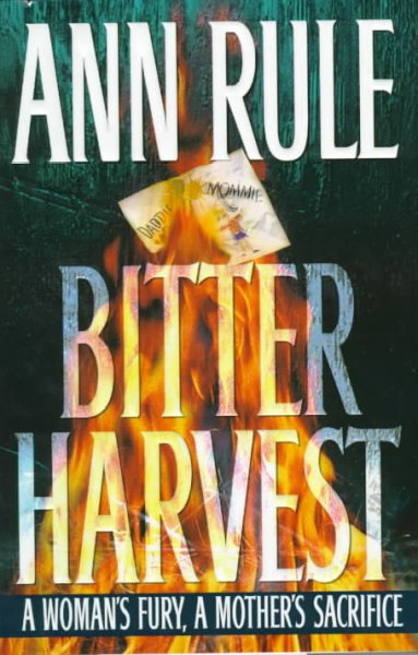 Bitter Harvest : a woman's fury, a mother's sacrifice / by Ann Rule.