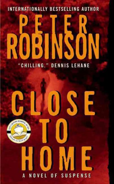 Close to home : a novel of suspense Peter Robinson.