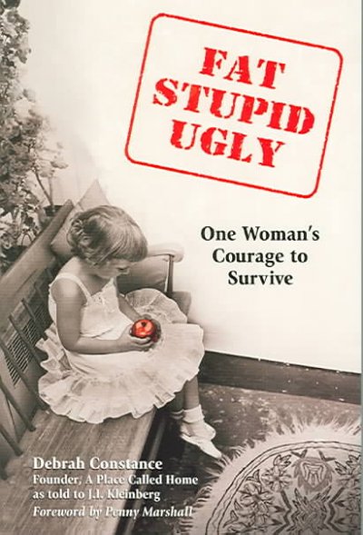 Fat stupid ugly : One woman's courage to survive.