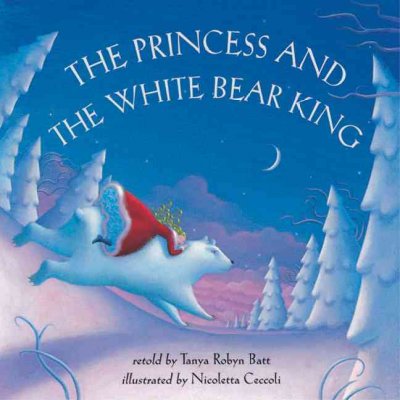 The princess and the white bear king / retold by Tanya Batt ; illustrated by Nicoletta Ceccoli.