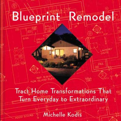 Blueprint remodel : tract home transformations that turn everyday to extraordinary / Michelle Kodis.