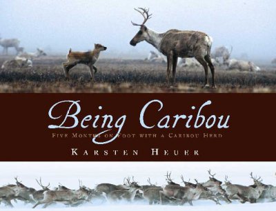 Being caribou : Five months on foot with a caribou herd.