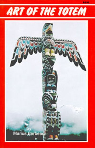 Art of the totem : totem poles of the Northwest coastal Indians / by Marius Barbeau.