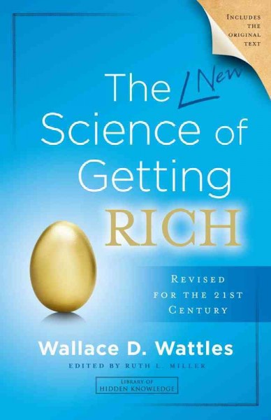 The science of getting rich / Wallace D. Wattles ; edited by Ruth L. Miller.