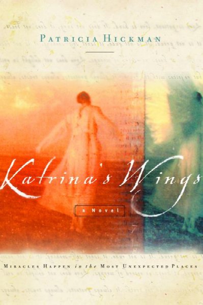 Katrina's wings [book] : miracles happen in the most unexpected places / Patricia Hickman.