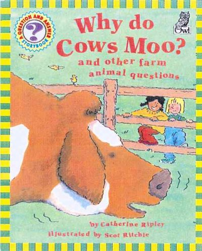 Why do cows moo? and other farm animal questions / Catherine Ripley ; Scot Ritchie, illustrator.