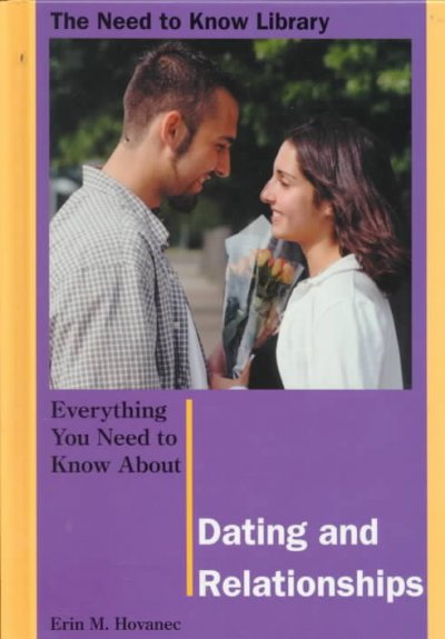 Everything you need to know about dating and relationships / Erin M. Hovanec.
