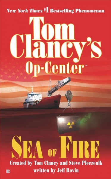 Sea of fire / created by Tom Clancy and Steve Pieczenik ; written by Jeff Rovin.