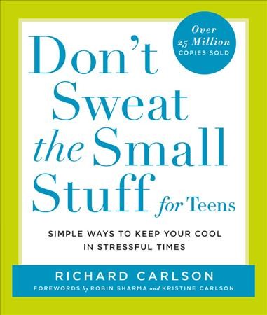 Don't sweat the small stuff for teens : simple ways to keep your cool in stressful times / Richard Carlson.