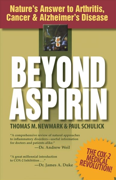 Beyond aspirin : nature's answer to arthritis, cancer & Alzheimer's disease / Thomas M. Newmark and Paul Schulick.