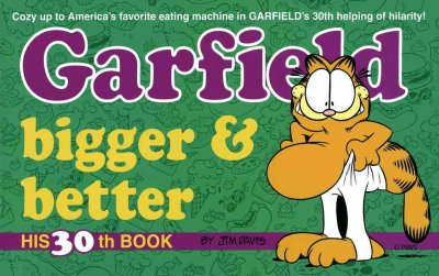Garfield, bigger and better / by Jim Davis.