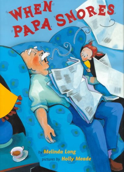 When Papa snores / by Melinda Long ; pictures by Holly Meade.