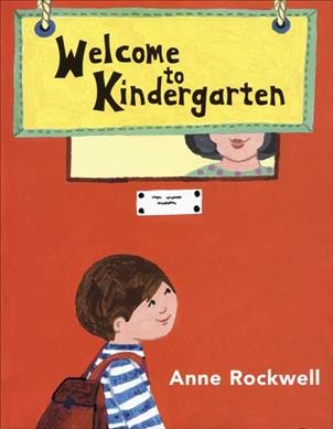 Welcome to Kindergarten / Anne Rockwell.