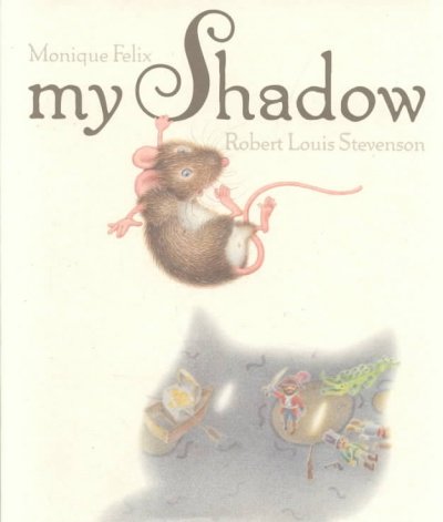 My shadow / Robert Louis Stevenson ; [illustrated by] Monique Felix.