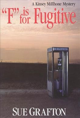 "F" is for Fugitive : a Kinsey Millhone mystery / Sue Grafton.
