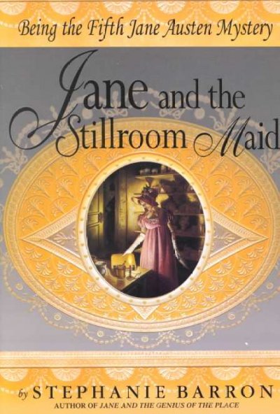 Jane and the stillroom maid : being the fifth Jane Austen mystery / by Stephanie Barron.
